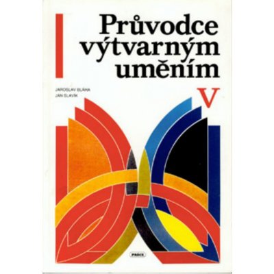 Průvodce výtvarným uměním 5 - Umění od roku 1945 po - Bláha,Slavík