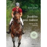 Jezděte pro radost - Principy výcviku mých koní - Klimke Ingrid – Hledejceny.cz