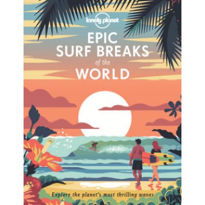 Epic Surf Breaks Of The World - Lonely Planet – Hledejceny.cz