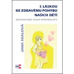 S láskou ke zdravému pohybu našich dětí - Jana Skalová – Hledejceny.cz