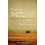 The Girl Who Sang to the Buffalo: A Child, an Elder, and the Light from an Ancient Sky Nerburn KentPaperback – Sleviste.cz