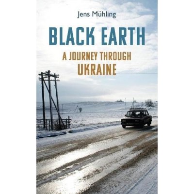 Black Earth - A Journey through Ukraine Muhling JensPaperback