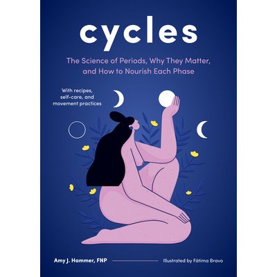 Cycles: The Science of Periods, Why They Matter, and How to Nourish Each Phase Hammer Amy J.Pevná vazba