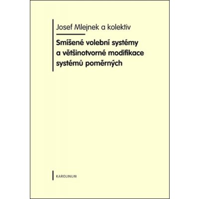 Smíšené volební systémy a většinotvorné modifikace systémů poměrných – Mlejnek Josef