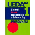 Slovník české frazeologie a idiomatiky 1 -- Přirovnání Čermák František a kolektiv – Hledejceny.cz