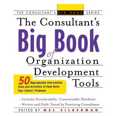 The Consultant's Big Book of Orgainization Development Tools: 50 Reproducible Intervention Tools to Help Solve Your Clients' Problems Silberman MelPaperback – Zboží Mobilmania