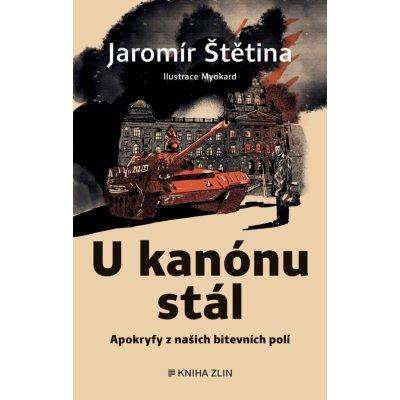 U kanónu stál - Apokryfy z našich bitevních polí - Štětina Jaromír – Hledejceny.cz