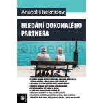 Hledání dokonalého partnera - Anatolij Někrasov – Hledejceny.cz