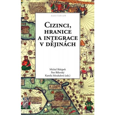 Cizinci, hranice a integrace v dějinách - Skřejpek Michal