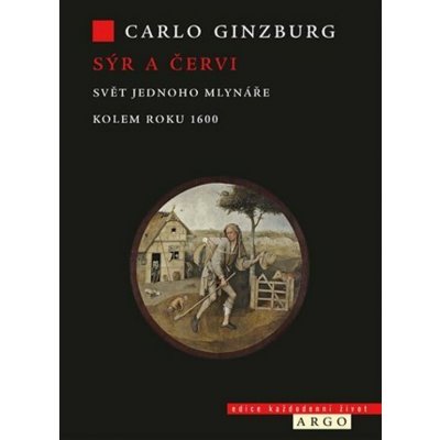 Sýr a červi. Svět jednoho mlynáře kolem roku 1600 - Carlo Ginzburg – Hledejceny.cz
