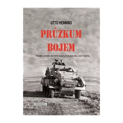 Průzkum bojem - Paměti velitele obrněné průzkumné jednotky wermachtu - Henning Otto