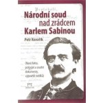 Národní soud nad zrádcem Karlem Sabinou - Petr Kovařík – Hledejceny.cz