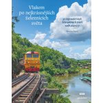 Vlakem po nejkrásnějších železnicích světa - 50 legendárních železničních tratí naší planety - Monisha Rajeshová – Hledejceny.cz