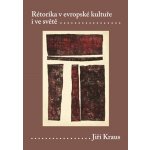 Rétorika v evropské kultuře i ve světě - Jiří Kraus – Hledejceny.cz