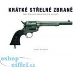 Krátké střelné zbraně - Velký průvodce světem pistolí a revolverů - Walter John – Sleviste.cz