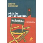 Příběh opravdového režiséra - Martin Bezouška – Hledejceny.cz