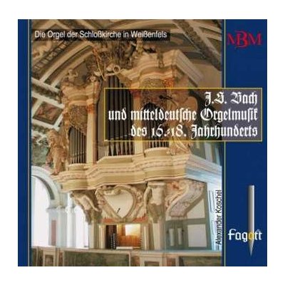 Alexander Koschel - J.S. Bach und die Mitteldeutsche Orgelmusik des 16.-18. Jahrhunderts. Die Orgel Der Schloßkirche Weißenfels CD – Zboží Mobilmania