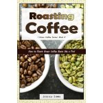 Roasting Coffee: How to Roast Green Coffee Beans like a Pro Simms JessicaPaperback – Zbozi.Blesk.cz