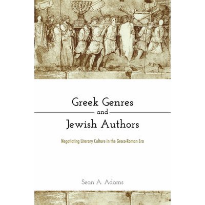 Greek Genres and Jewish Authors: Negotiating Literary Culture in the Greco-Roman Era Adams Sean A.Pevná vazba – Sleviste.cz
