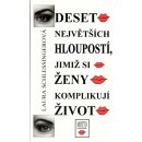 Deset největších hloupostí, jimiž si ženy komplikují život 3. vydání Schlessingerová Laura