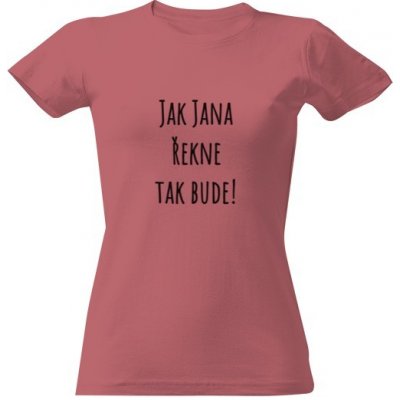 Tričko s potiskem jak Jana řekne tak bude dámské Pudrově růžová – Zboží Dáma