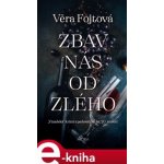 Fojtová Věra - Zbav nás od zlého – Hledejceny.cz