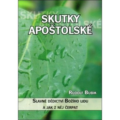 Skutky apoštolské. Slavné dědictví Božího lidu a jak z něj čerpat - Bubik Rudolf – Zbozi.Blesk.cz