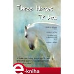 Three Horses / Tři koně - Jaroslav Tichý, Alena Kuzmová – Hledejceny.cz