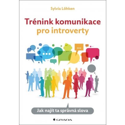 Trénink komunikace pro introverty - Jak najít ta správná slova - Sylvia Löhken – Zboží Mobilmania