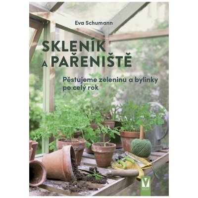Skleník a pařeniště - Pěstujeme zeleninu a bylinky po celý rok Jan Vašut s.r.o. – Hledejceny.cz