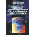 Na víkend do Afriky - Welsh Irvine, Garland Alex, Deedes William F., Foden Giles, Glendinningová Victoria, Hawks Tony, O´Hagan Andrew – Hledejceny.cz