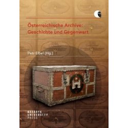 Österreichische Archive: Geschichte und Gegenwart - Heidemarie Bachhofer, Petr Elbel, Frank Bayard, Ulrike Denk