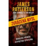Zvrácená mysl - Šokující příběh Jeffreyho Epsteina - James Patterson – Hledejceny.cz