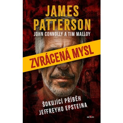 Zvrácená mysl - Šokující příběh Jeffreyho Epsteina - James Patterson – Hledejceny.cz