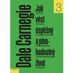 Jak vést úspěšný a plnohodnotný život - Carnegie Dale – Hledejceny.cz