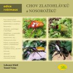 Chov zlatohlávků a nosorožíků - Edice Robimaus Klátil Lubomír, Vrána Tomáš – Hledejceny.cz