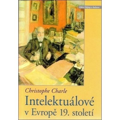 Intelektuálové v Evropě 19. století - Charle Christophe – Hledejceny.cz