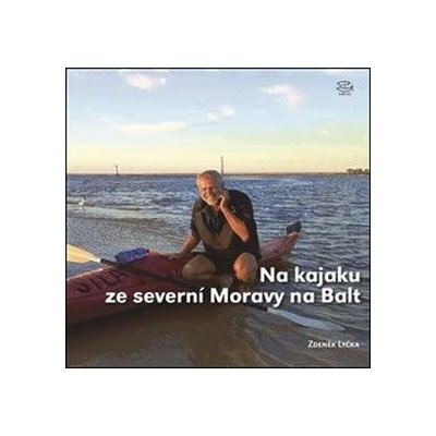 Na kajaku ze severní Moravy na Balt - Zdeněk Lyčka – Zbozi.Blesk.cz