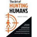 The Art of HUNTING HUMANS: A radical and confronting explanation of the human mind Mazzi SidneyPaperback – Hledejceny.cz