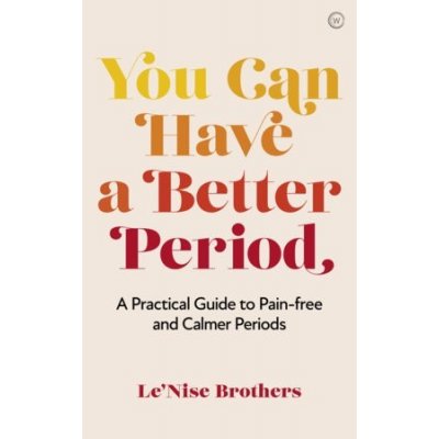 You Can Have a Better Period: A Practical Guide to Pain-Free and Calmer Periods Brothers Le'nisePaperback