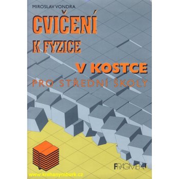 Cvičení k fyzice v kostce pro střední školy - Miroslav Vondra