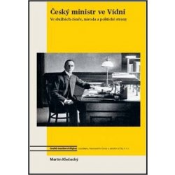 Český ministr ve Vídni - Ve službách císaře, národa a politické strany - Martin Klečacký