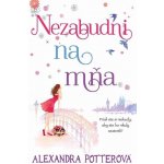 Potterová Alexandra - Nezabudni na mňa – Hledejceny.cz