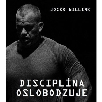 Disciplína oslobodzuje - Jocko Willink