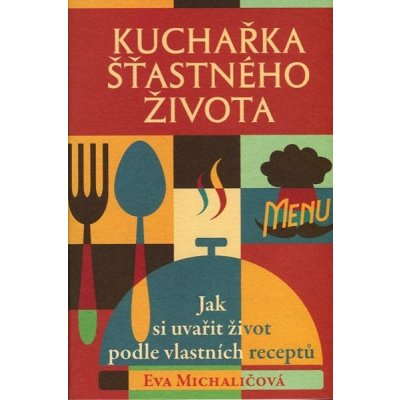 Kuchařka šťastného života Kniha - Michaličová Eva