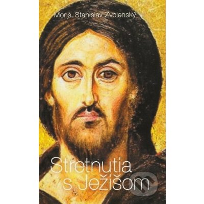 Stretnutia s Ježišom - Stanislav Zvolenský – Hledejceny.cz