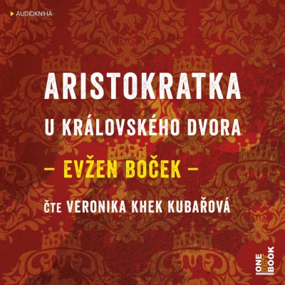 Aristokratka u královského dvora - Evžen Boček - čte Veronika Khek Kubařová – Hledejceny.cz