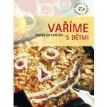Vaříme s dětmi -- Inspirace pro každý den... – Hledejceny.cz