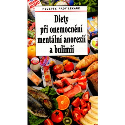 Diety při onemocnění mentální anorexií a bulimií -- Recepty, rady lékaře Dagmar Benešová, Lenka Mičová – Zboží Mobilmania