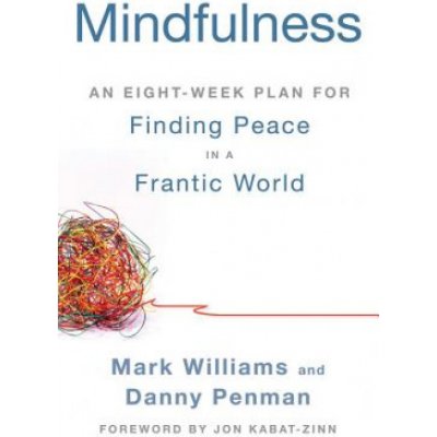 Mindfulness: An Eight-Week Plan for Finding Peace in a Frantic World Williams MarkPaperback – Hledejceny.cz